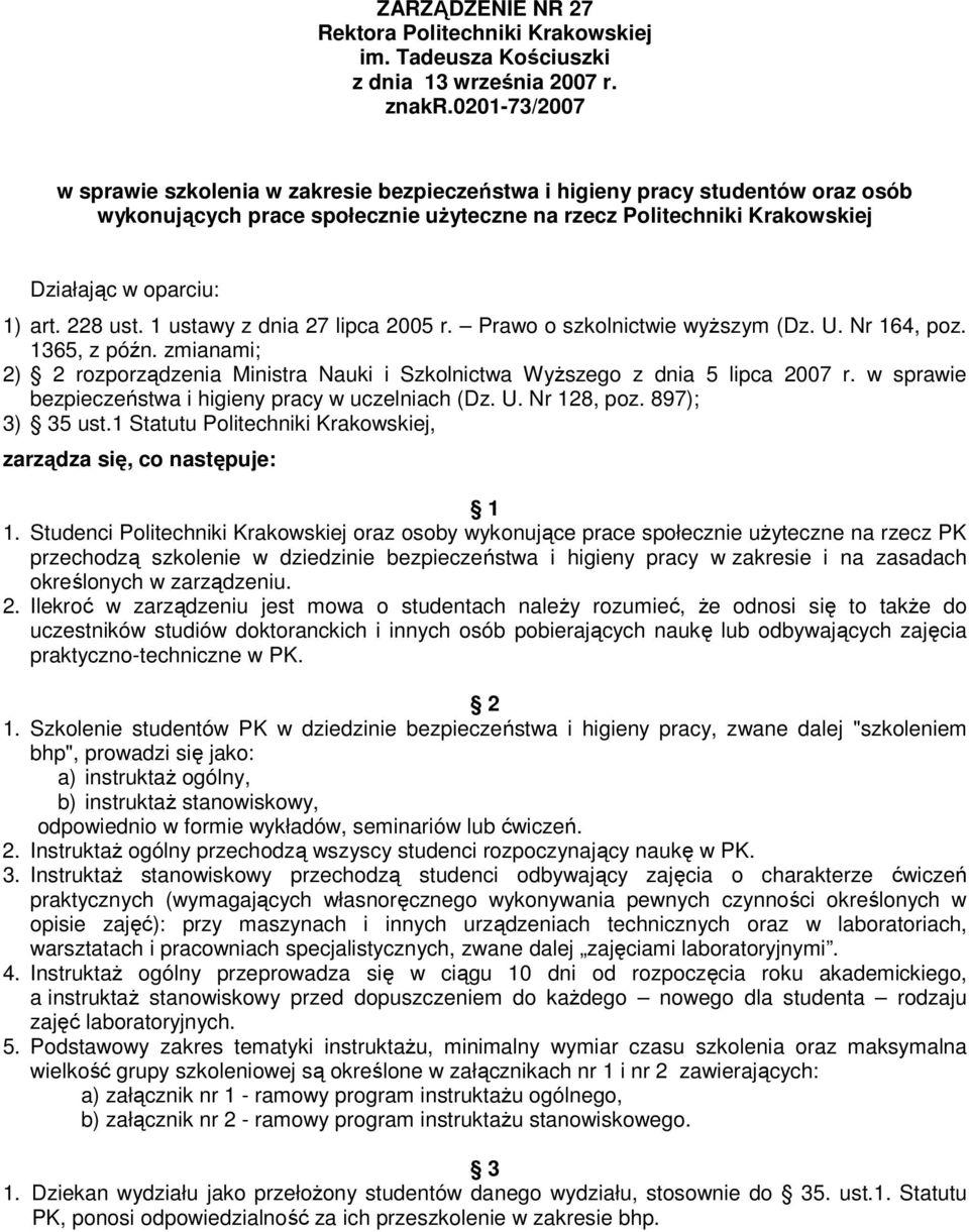 228 ust. 1 ustawy z dnia 27 lipca 2005 r. Prawo o szkolnictwie wyŝszym (Dz. U. Nr 164, poz. 1365, z późn. zmianami; 2) 2 rozporządzenia Ministra Nauki i Szkolnictwa WyŜszego z dnia 5 lipca 2007 r.