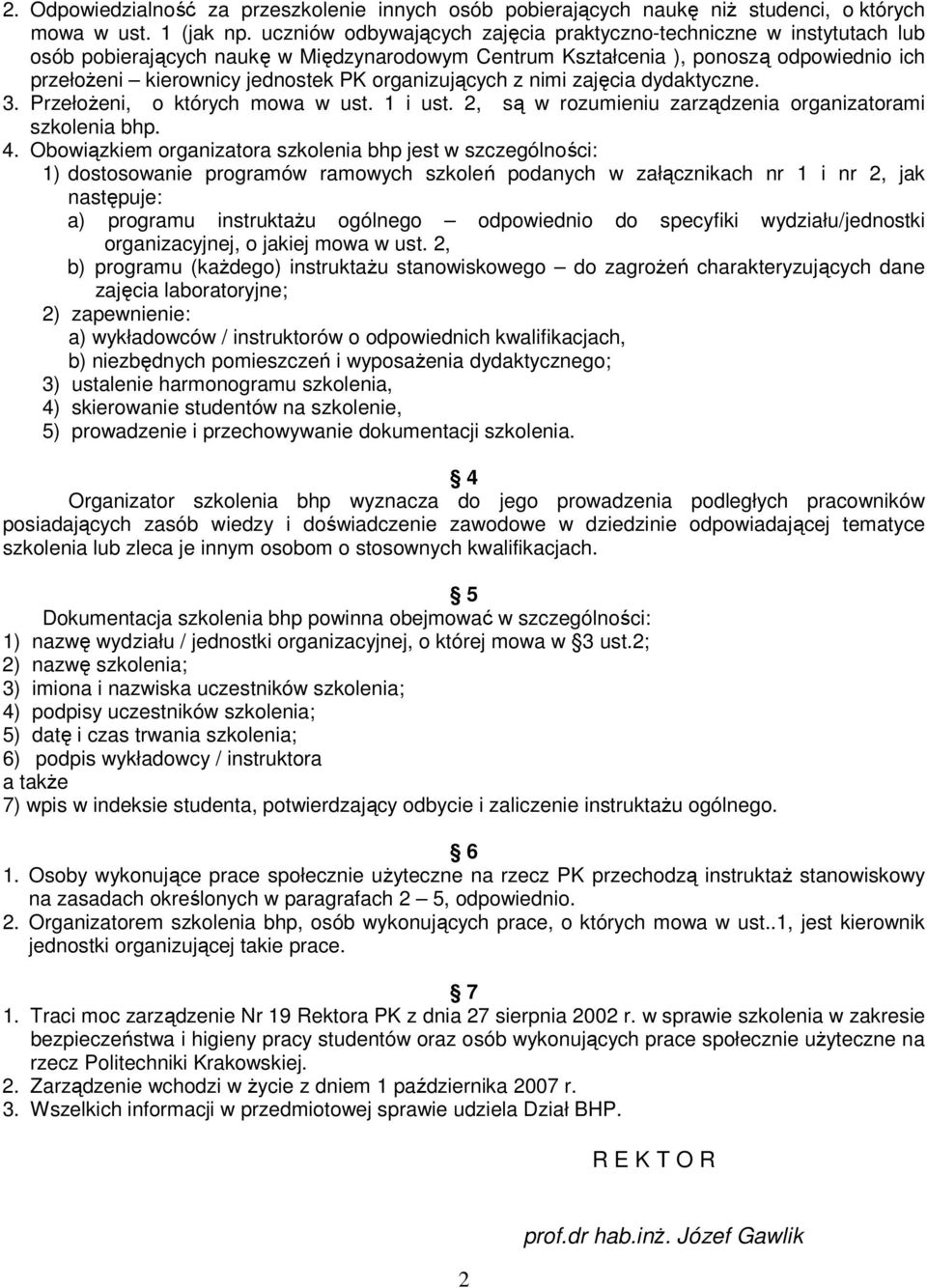 organizujących z nimi zajęcia dydaktyczne. 3. PrzełoŜeni, o których mowa w ust. 1 i ust. 2, są w rozumieniu zarządzenia organizatorami szkolenia bhp. 4.