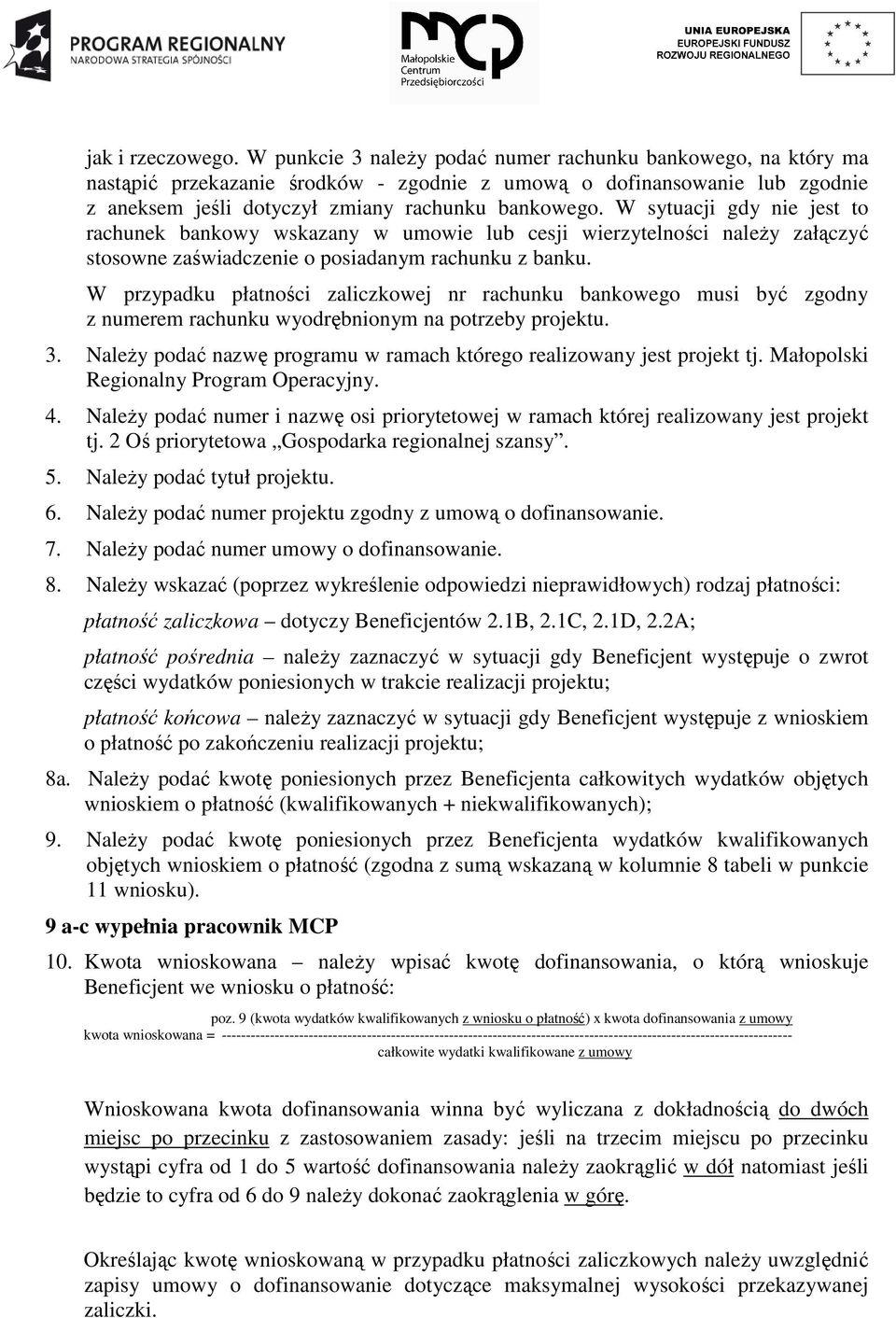 W sytuacji gdy nie jest to rachunek bankowy wskazany w umowie lub cesji wierzytelności naleŝy załączyć stosowne zaświadczenie o posiadanym rachunku z banku.