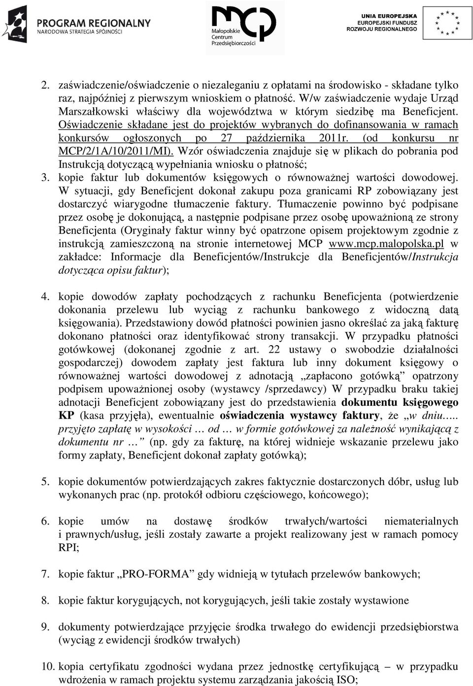 Oświadczenie składane jest do projektów wybranych do dofinansowania w ramach konkursów ogłoszonych po 27 października 2011r. (od konkursu nr MCP/2/1A/10/2011/MI).