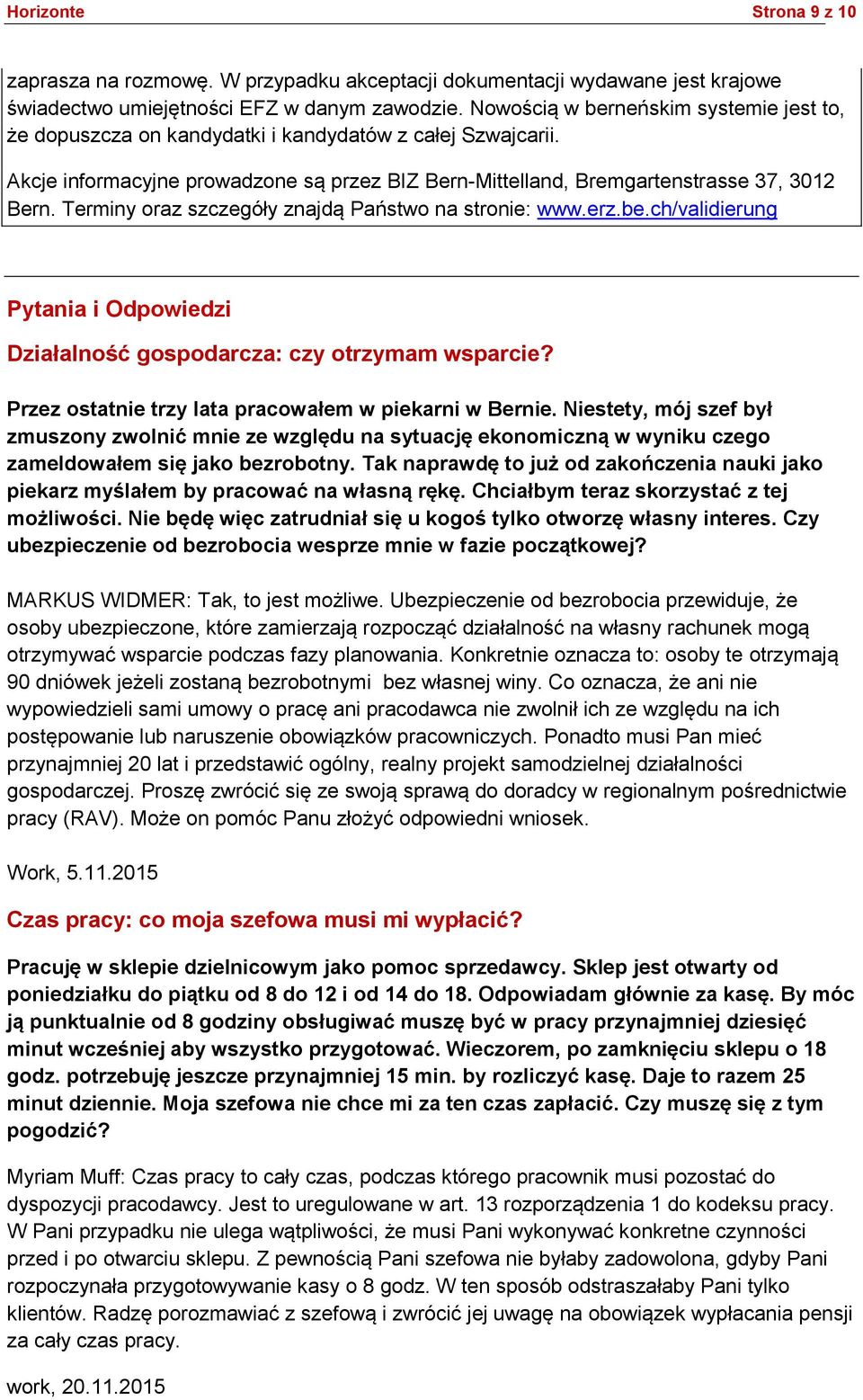 Terminy oraz szczegóły znajdą Państwo na stronie: www.erz.be.ch/validierung Pytania i Odpowiedzi Działalność gospodarcza: czy otrzymam wsparcie?