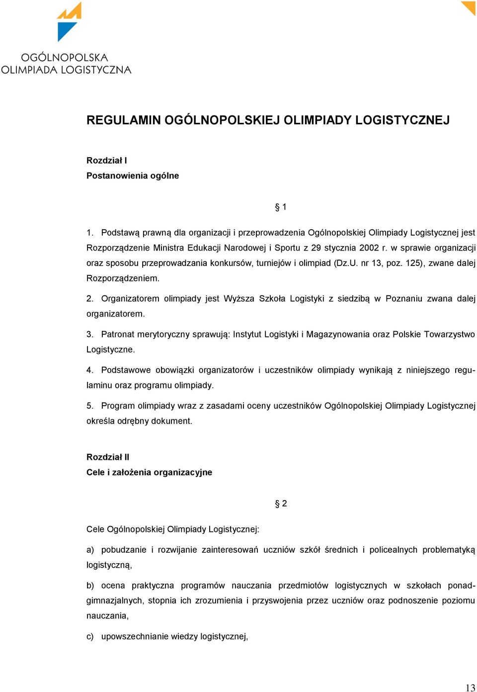 w sprawie organizacji oraz sposobu przeprowadzania konkursów, turniejów i olimpiad (Dz.U. nr 13, poz. 125), zwane dalej Rozporządzeniem. 2.