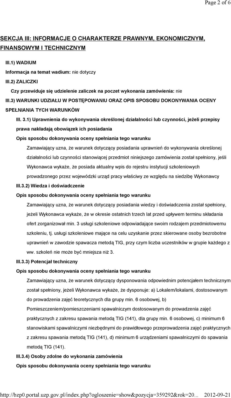 1) Uprawnienia do wykonywania określonej działalności lub czynności, jeżeli przepisy prawa nakładają obowiązek ich posiadania Zamawiający uzna, że warunek dotyczący posiadania uprawnień do