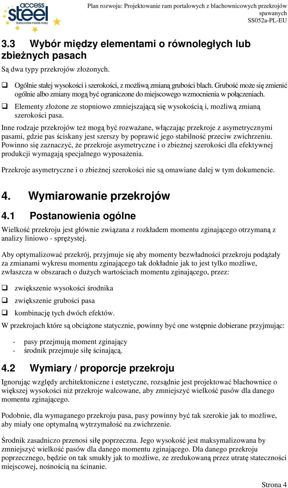 Elementy złoŝone ze stopniowo zmniejszającą się wysokością i, moŝliwą zmianą szerokości pasa.