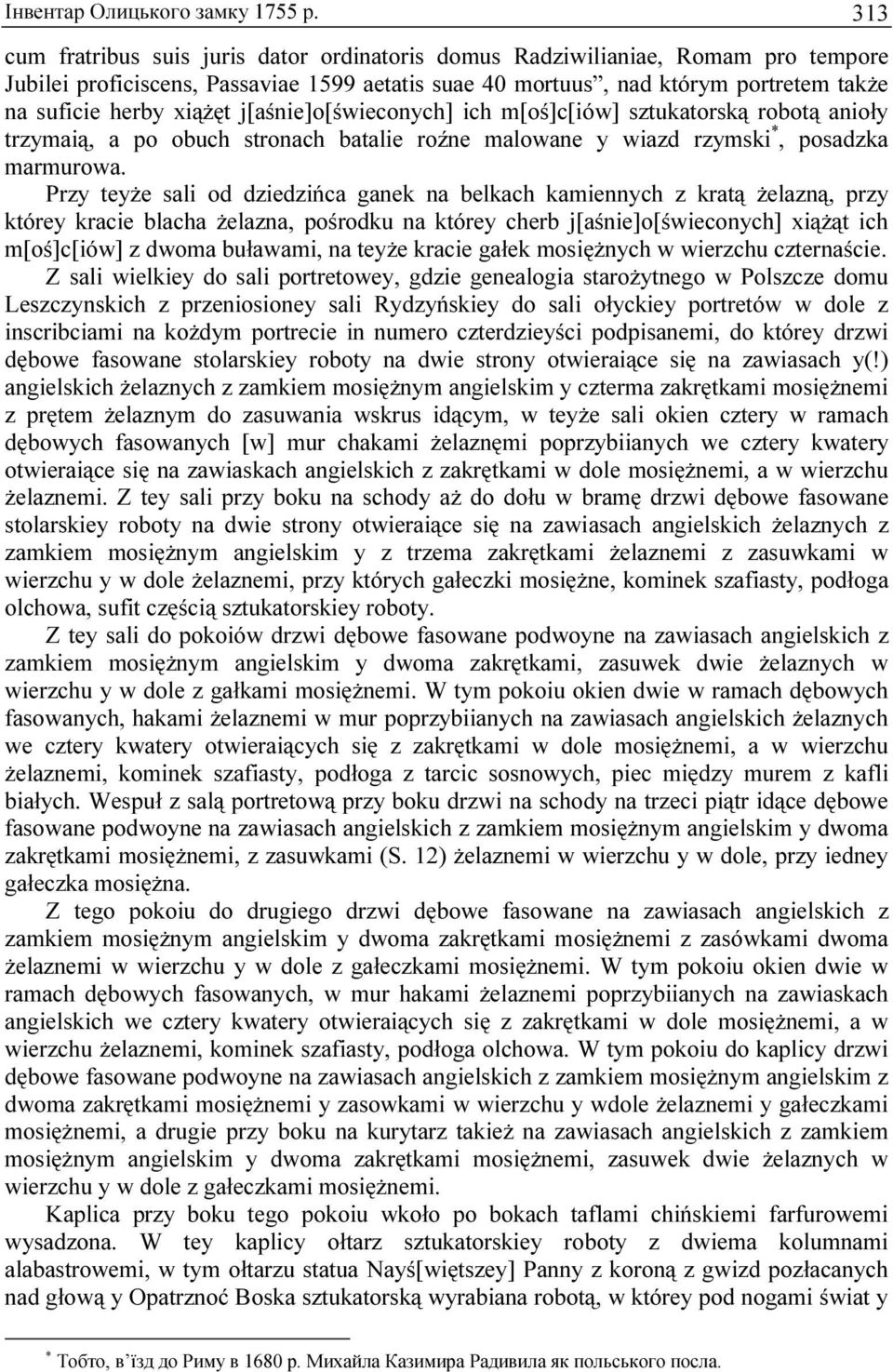 j[aśnie]o[świeconych] ich m[oś]c[iów] sztukatorską robotą anioły trzymaią, a po obuch stronach batalie roźne malowane y wiazd rzymski *, posadzka marmurowa.