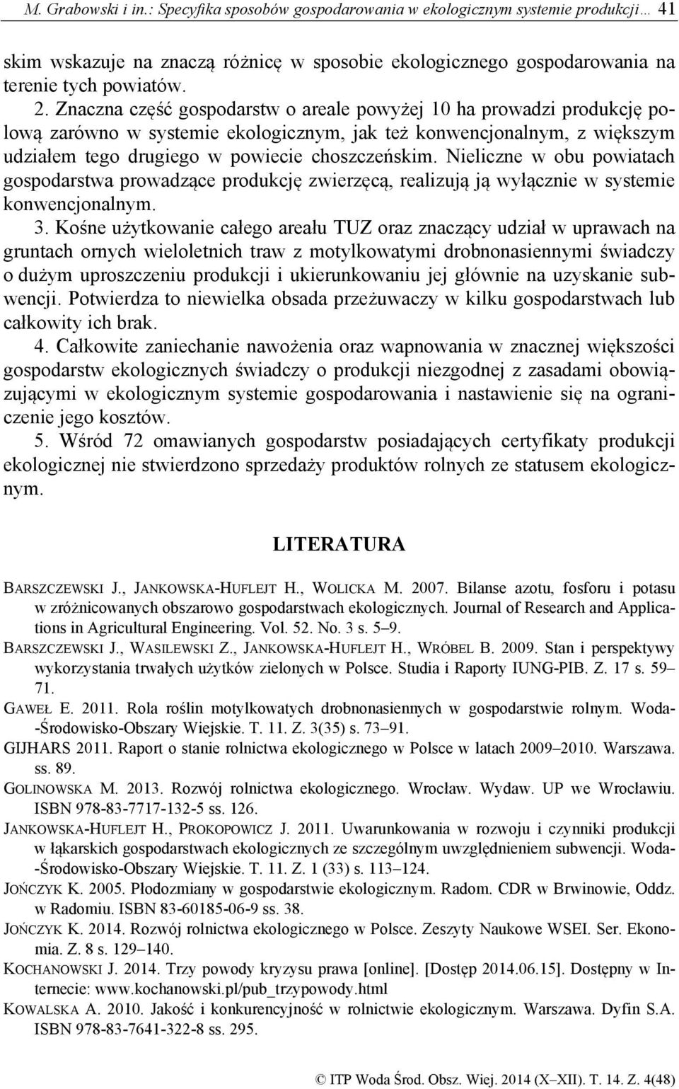 Nieliczne w obu powiatach gospodarstwa prowadzące produkcję zwierzęcą, realizują ją wyłącznie w systemie konwencjonalnym. 3.