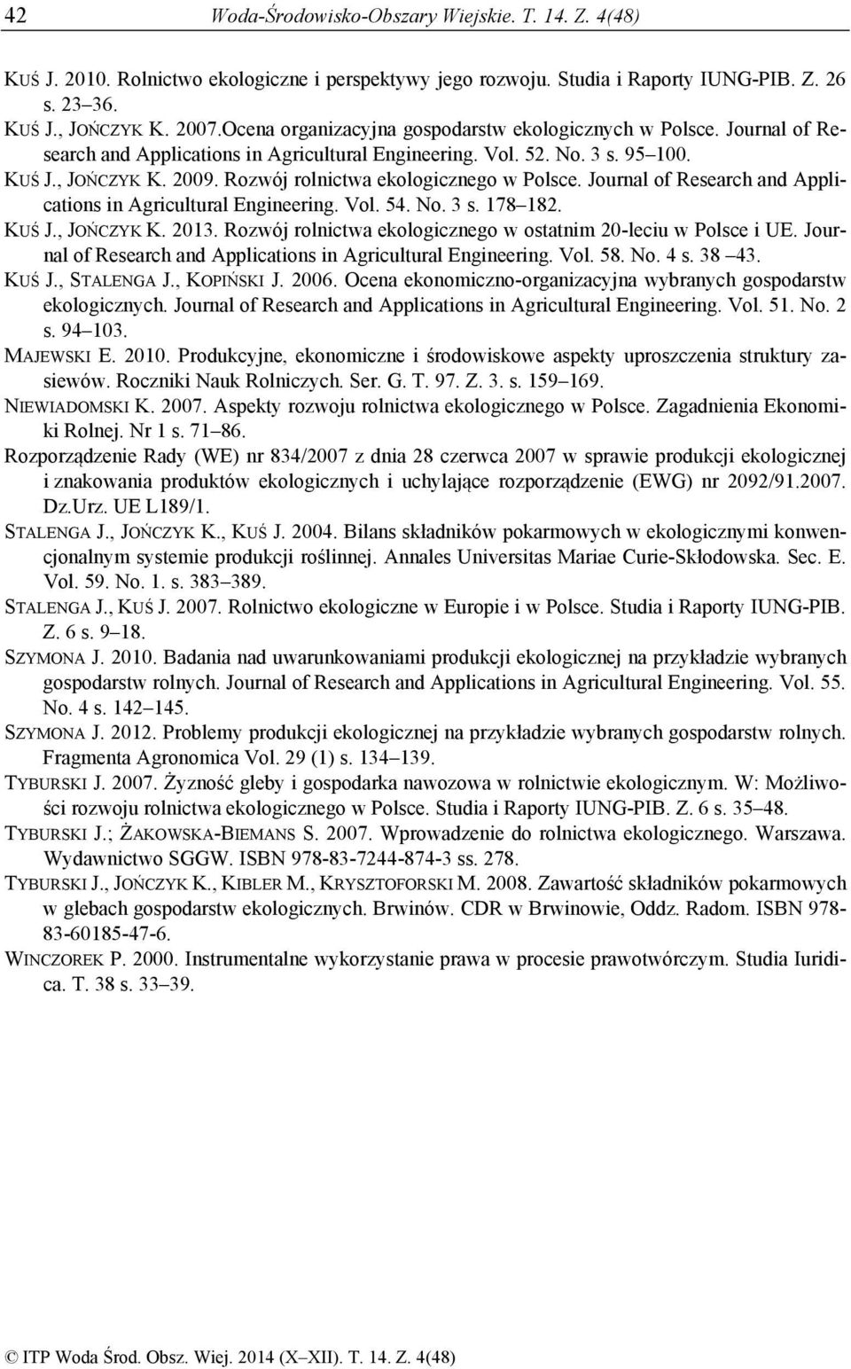 Rozwój rolnictwa ekologicznego w Polsce. Journal of Research and Applications in Agricultural Engineering. Vol. 54. No. 3 s. 178 182. KUŚ J., JOŃCZYK K. 2013.