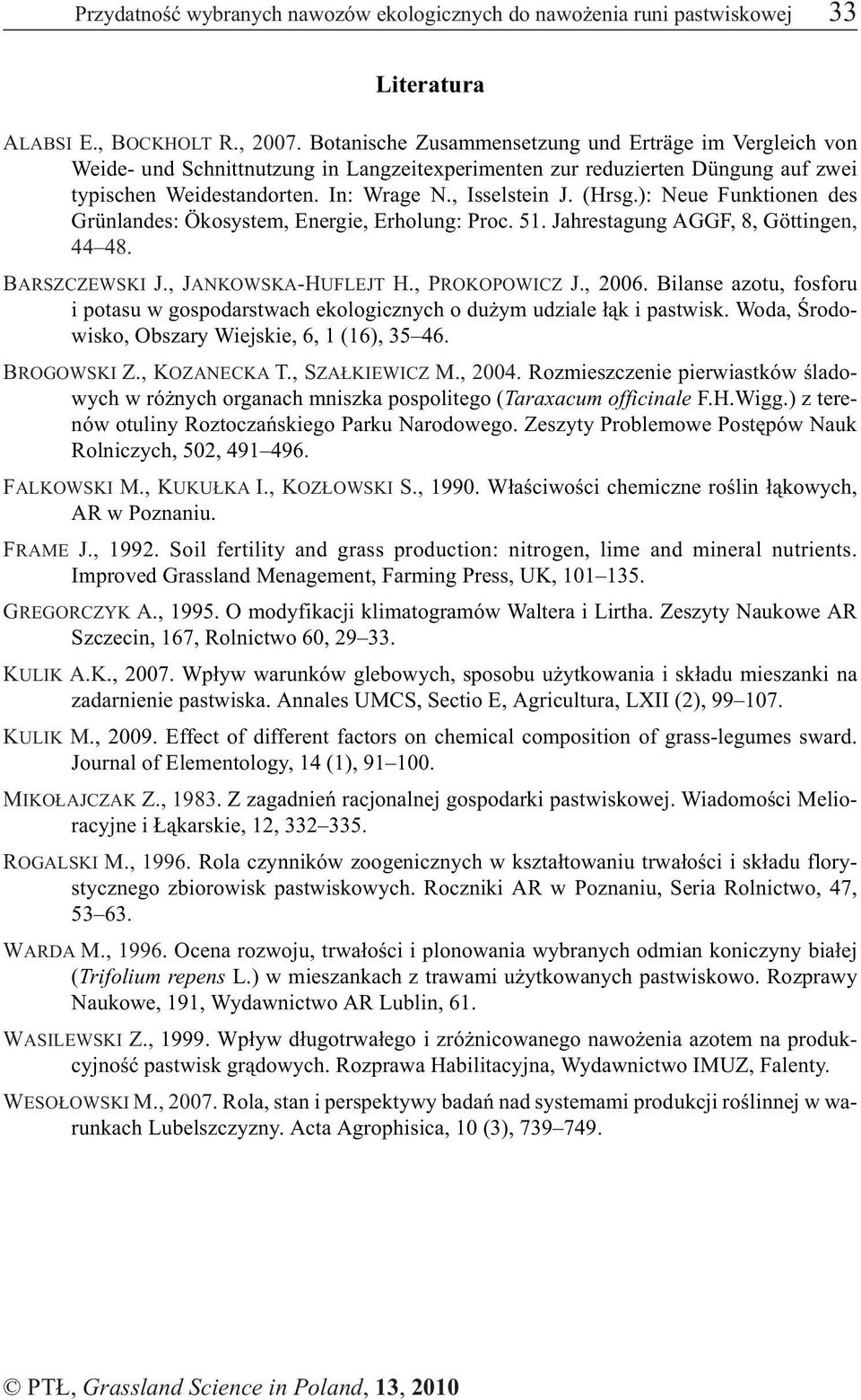 ): Neue Funktionen des Grünlandes: Ökosystem, Energie, Erholung: Proc. 51. Jahrestagung AGGF, 8, Göttingen, 44 48. BARSZCZEWSKI J., JANKOWSKA-HUFLEJT H., PROKOPOWICZ J., 26.
