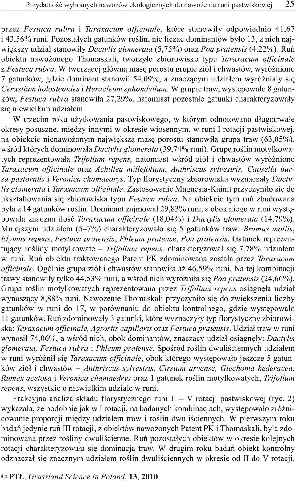 Ruñ obiektu nawo onego Thomaskali, tworzy³o zbiorowisko typu Taraxacum officinale z Festuca rubra.