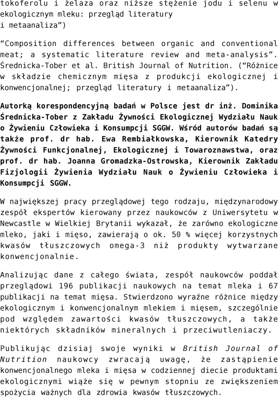 Autorką korespondencyjną badań w Polsce jest dr inż. Dominika Średnicka-Tober z Zakładu Żywności Ekologicznej Wydziału Nauk o Żywieniu Człowieka i Konsumpcji SGGW. Wśród autorów badań są także prof.