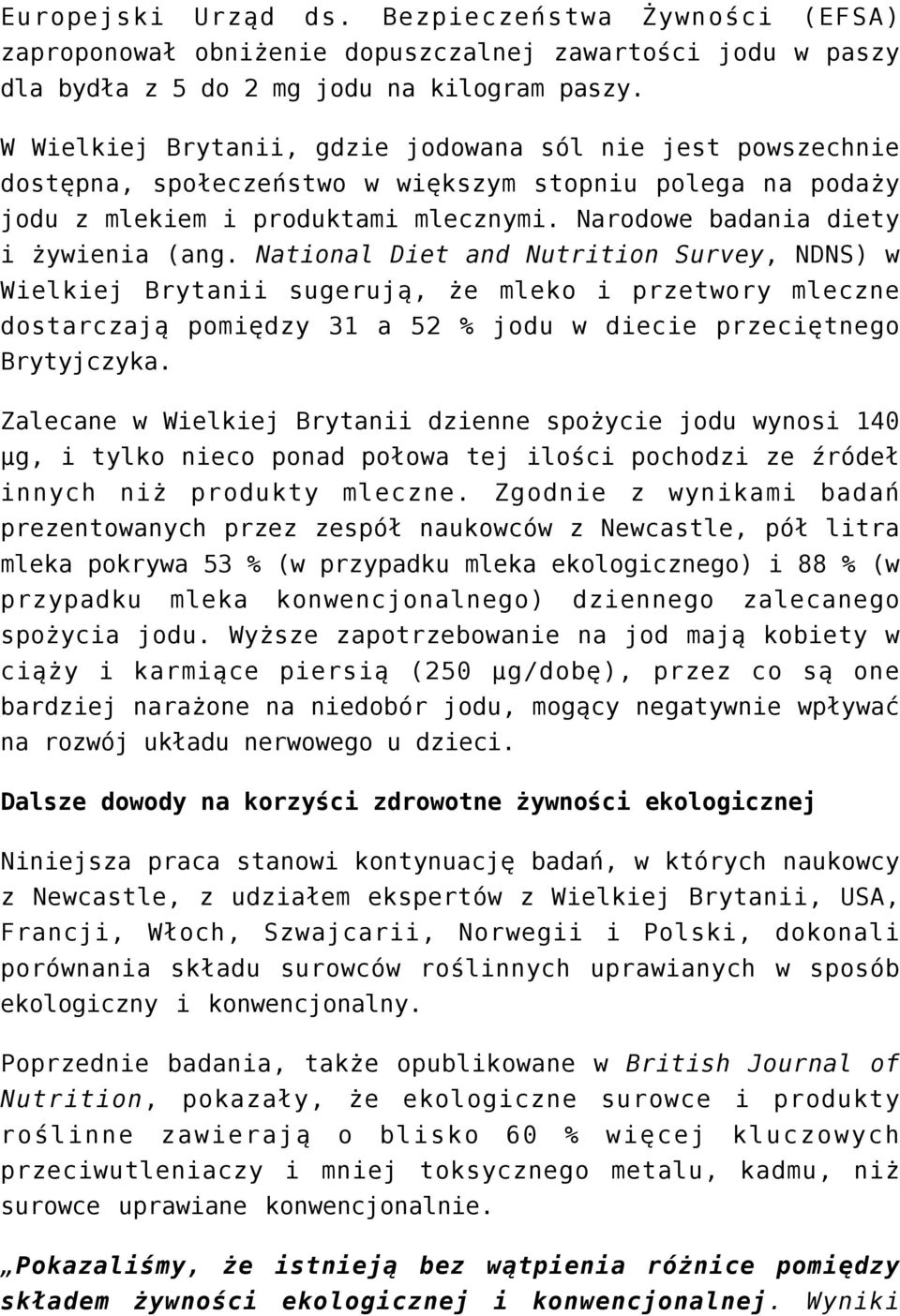National Diet and Nutrition Survey, NDNS) w Wielkiej Brytanii sugerują, że mleko i przetwory mleczne dostarczają pomiędzy 31 a 52 % jodu w diecie przeciętnego Brytyjczyka.