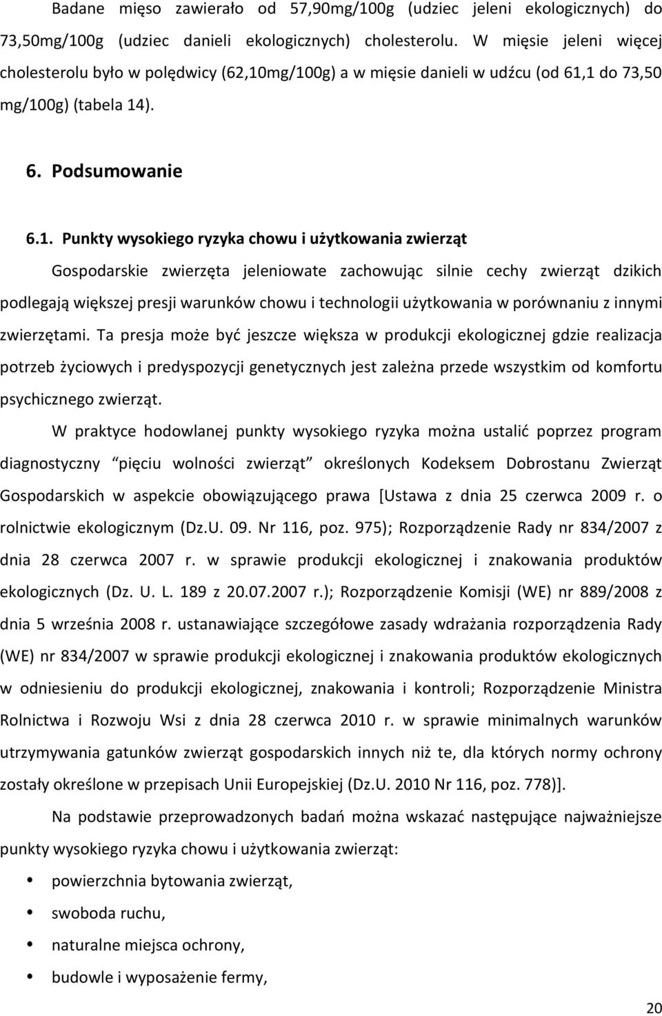 mg/100g) a w mięsie danieli w udźcu (od 61,1 do 73,50 mg/100g) (tabela 14). 6. Podsumowanie 6.1. Punkty wysokiego ryzyka chowu i użytkowania zwierząt Gospodarskie zwierzęta jeleniowate zachowując