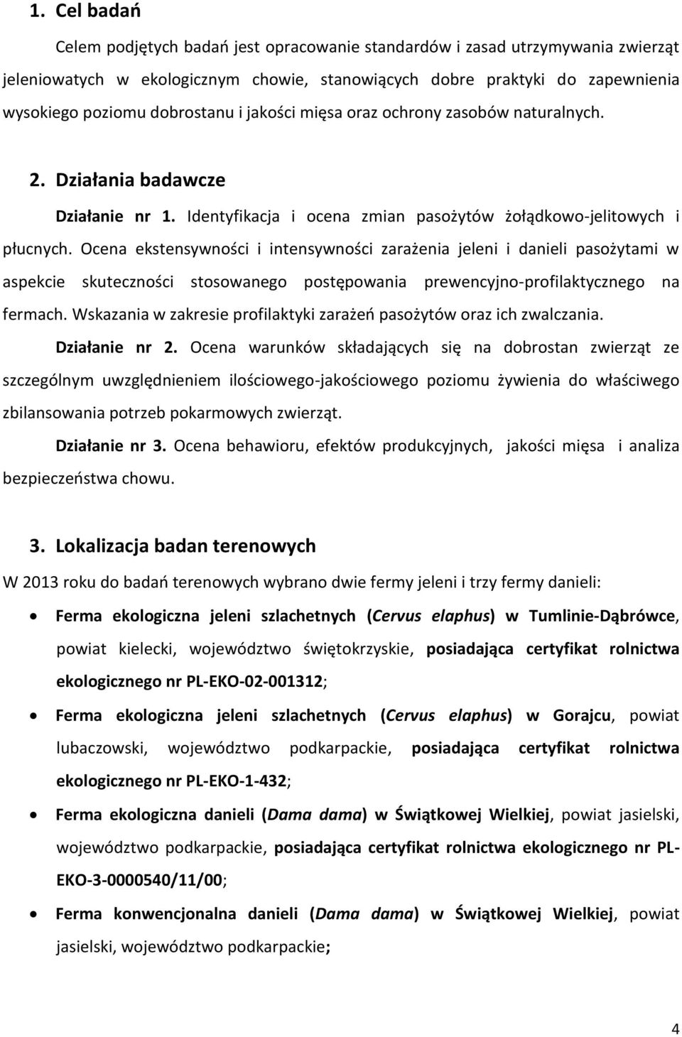 Ocena ekstensywności i intensywności zarażenia jeleni i danieli pasożytami w aspekcie skuteczności stosowanego postępowania prewencyjno-profilaktycznego na fermach.