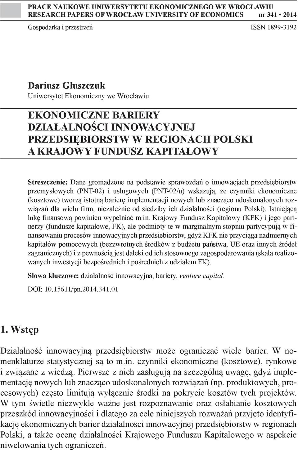 przemysłowych (PNT-02) i usługowych (PNT-02/u) wskazują, że czynniki ekonomiczne (kosztowe) tworzą istotną barierę implementacji nowych lub znacząco udoskonalonych rozwiązań dla wielu firm,