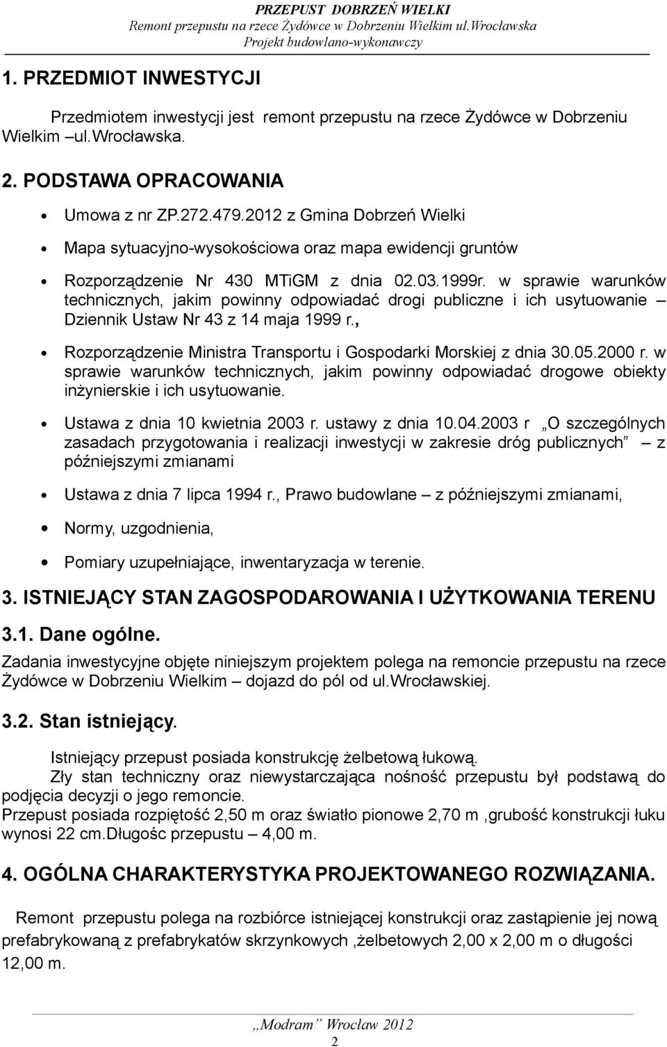 w sprawie warunków technicznych, jakim powinny odpowiadać drogi publiczne i ich usytuowanie Dziennik Ustaw Nr 43 z 14 maja 1999 r., Rozporządzenie Ministra Transportu i Gospodarki Morskiej z dnia 30.