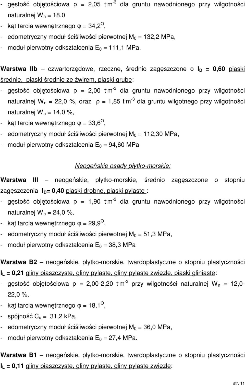 E 0 = 111,1 MPa. Warstwa IIb czwartorzędowe, rzeczne, średnio zagęszczone o I D = 0,60 piaski średnie, piaski średnie ze żwirem, piaski grube: - gęstość objętościowa ρ = 2,00 t.