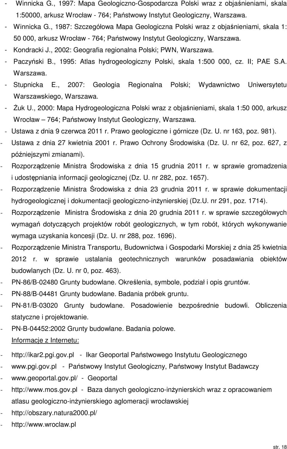 , 2002: Geografia regionalna Polski; PWN, Warszawa. - Paczyński B., 1995: Atlas hydrogeologiczny Polski, skala 1:500 000, cz. II; PAE S.A. Warszawa. - Stupnicka E.