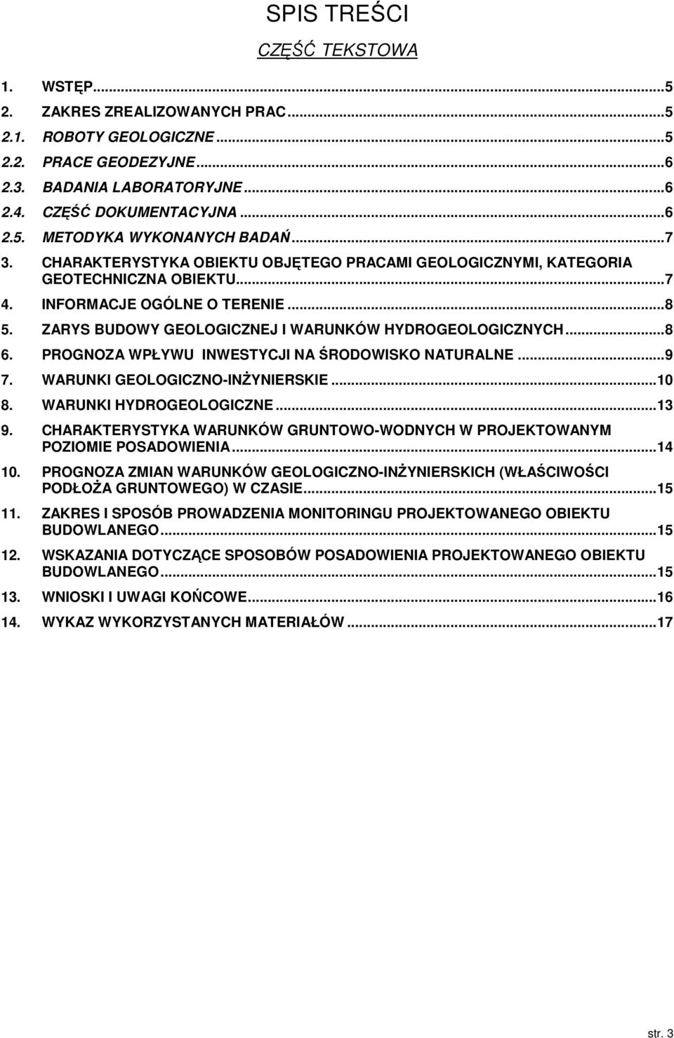 PROGNOZA WPŁYWU INWESTYCJI NA ŚRODOWISKO NATURALNE...9 7. WARUNKI GEOLOGICZNO-INŻYNIERSKIE...10 8. WARUNKI HYDROGEOLOGICZNE...13 9.