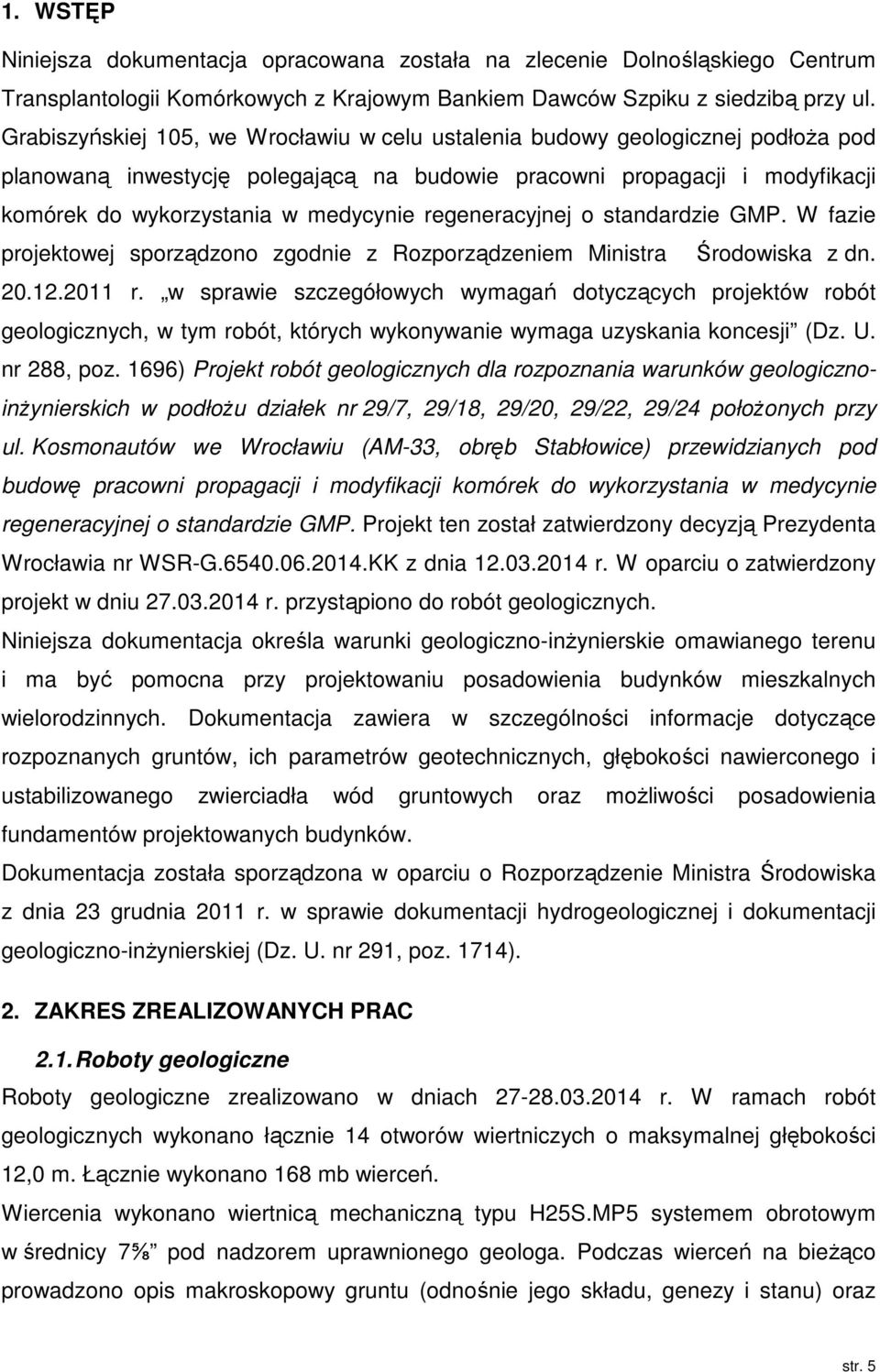 regeneracyjnej o standardzie GMP. W fazie projektowej sporządzono zgodnie z Rozporządzeniem Ministra Środowiska z dn. 20.12.2011 r.