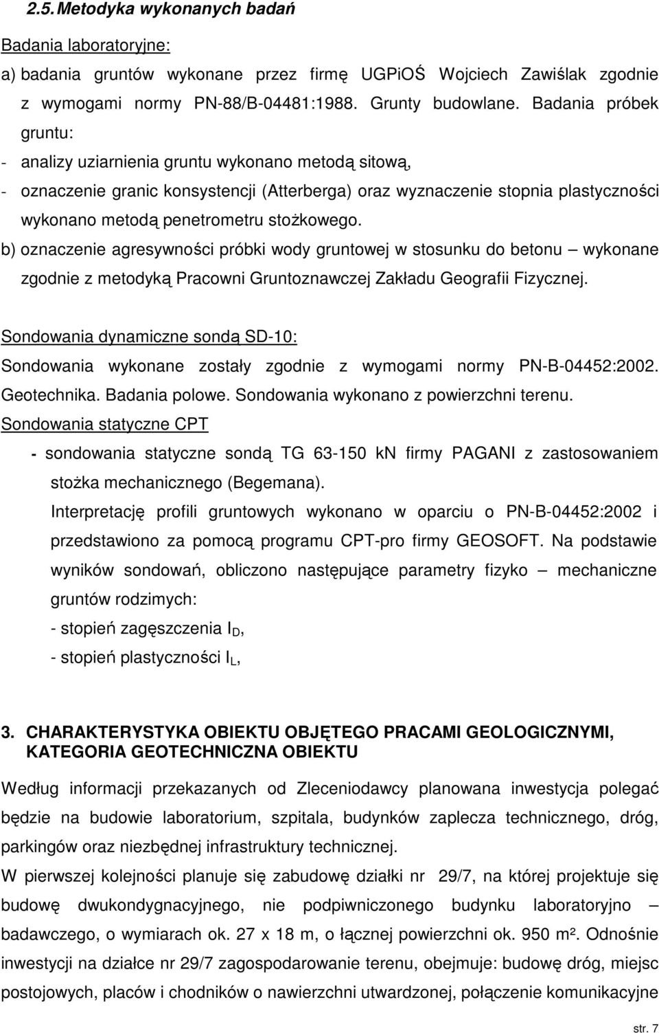 stożkowego. b) oznaczenie agresywności próbki wody gruntowej w stosunku do betonu wykonane zgodnie z metodyką Pracowni Gruntoznawczej Zakładu Geografii Fizycznej.