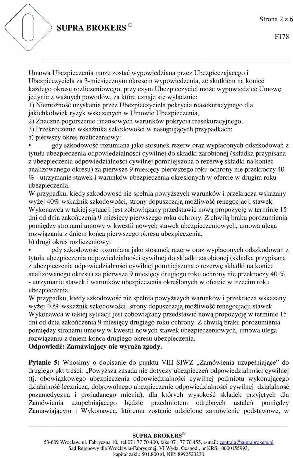 wskazanych w Umowie Ubezpieczenia, 2) Znaczne pogorszenie finansowych warunków pokrycia reasekuracyjnego, 3) Przekroczenie wskaźnika szkodowości w następujących przypadkach: a) pierwszy okres