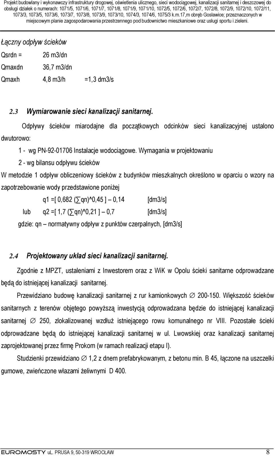 Wymagania w projektowaniu 2 - wg bilansu odpływu ścieków W metodzie 1 odpływ obliczeniowy ścieków z budynków mieszkalnych określono w oparciu o wzory na zapotrzebowanie wody przedstawione poniŝej q1