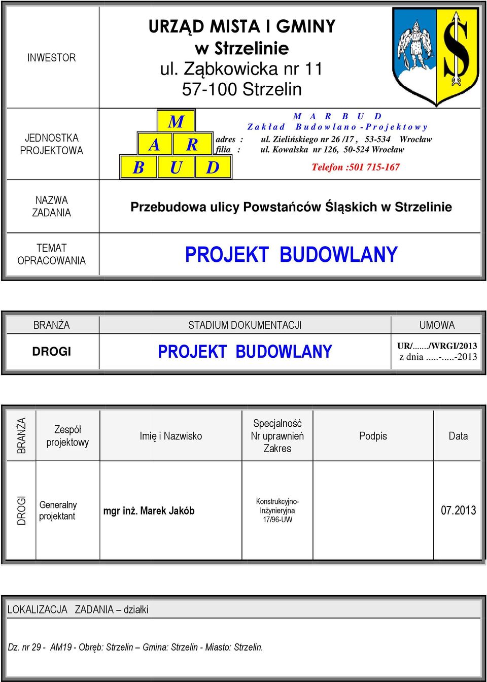 Kowalska nr 126, 50-524524 Wrocław 715-167 Przebudowa ulicy Powstańców Śląskich Śąskich w Strzelinie PROJEKT BUDOWLANY BRANŻA DROGI STADIUM DOKUMENTACJI PROJEKT BUDOWLANY UMOWA UR/.