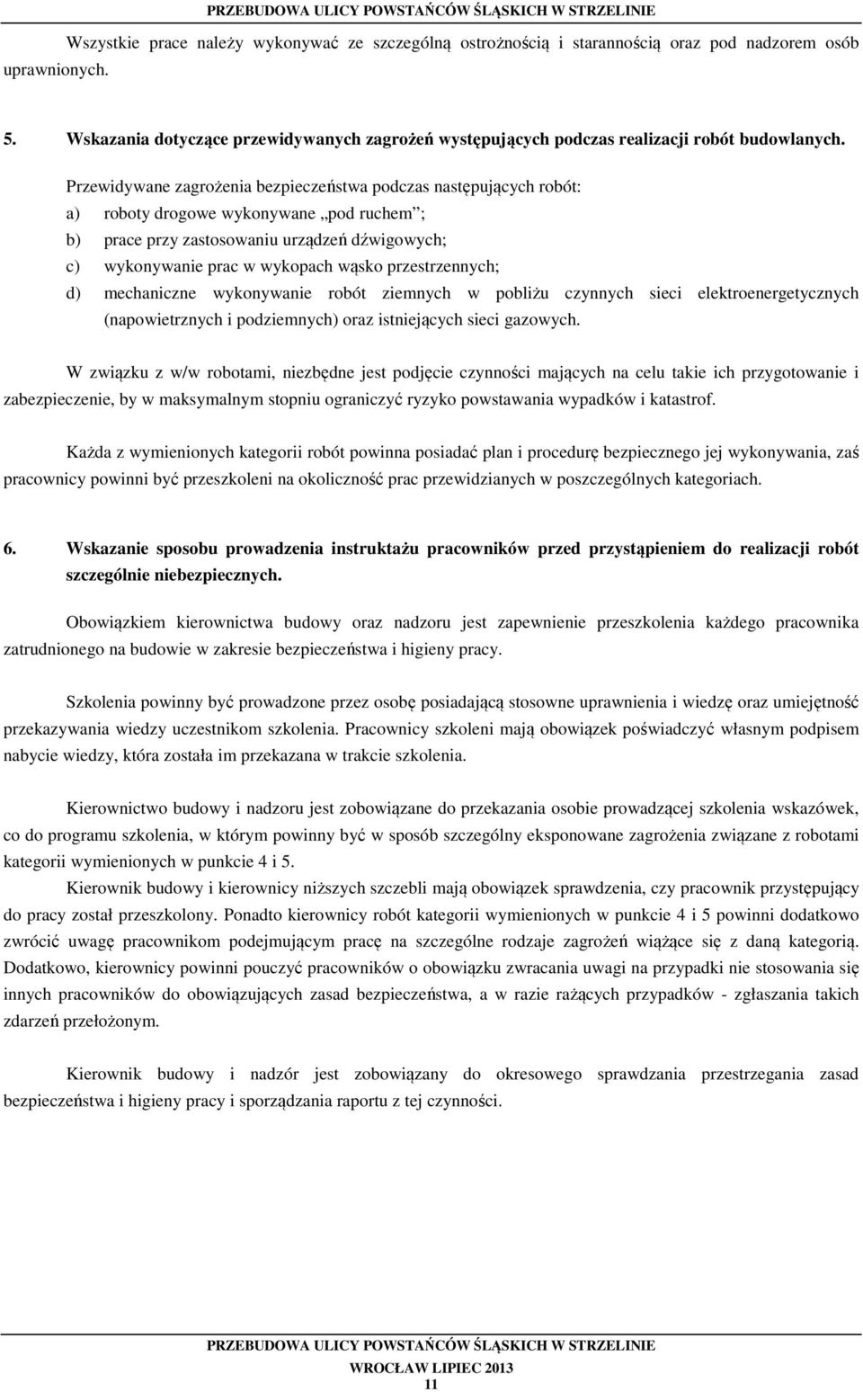 Przewidywane zagrożenia bezpieczeństwa podczas następujących robót: a) roboty drogowe wykonywane pod ruchem ; b) prace przy zastosowaniu urządzeń dźwigowych; c) wykonywanie prac w wykopach wąsko