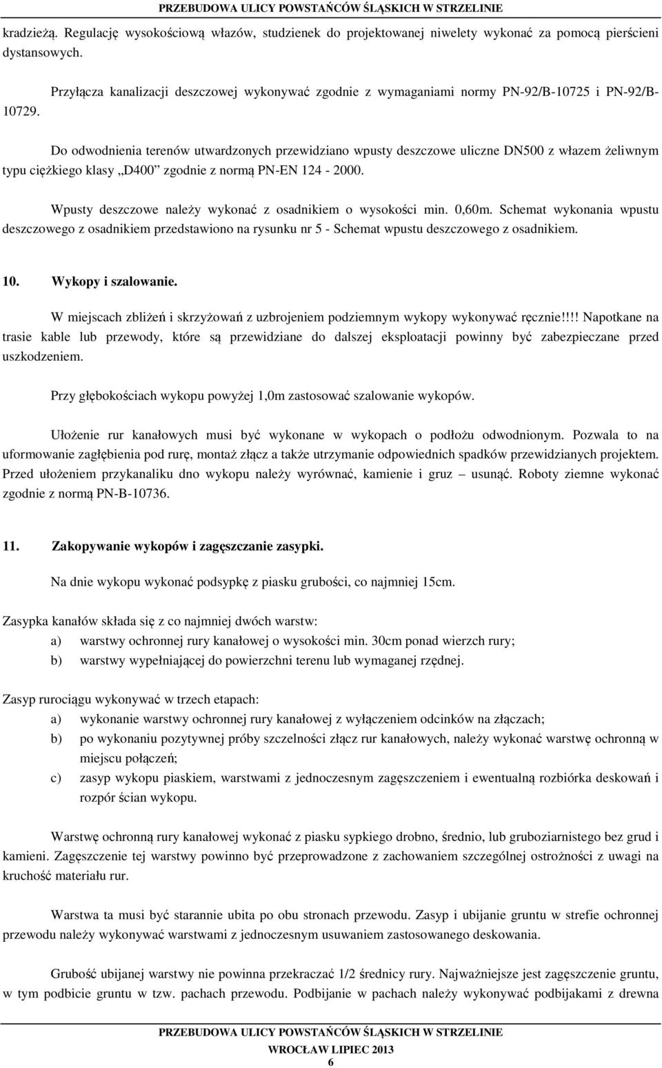 ciężkiego klasy D400 zgodnie z normą PN-EN 124-2000. Wpusty deszczowe należy wykonać z osadnikiem o wysokości min. 0,60m.