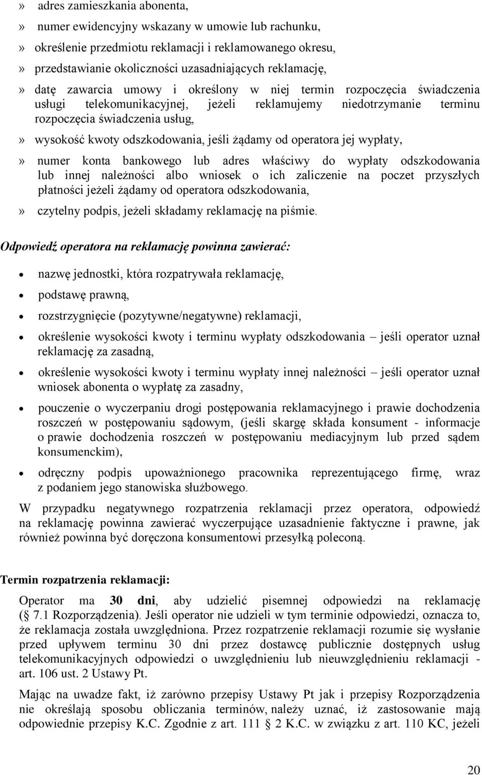 odszkodowania, jeśli żądamy od operatora jej wypłaty,» numer konta bankowego lub adres właściwy do wypłaty odszkodowania lub innej należności albo wniosek o ich zaliczenie na poczet przyszłych