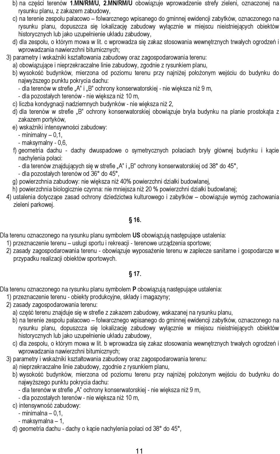 rysunku planu, dopuszcza się lokalizację zabudowy wyłącznie w miejscu nieistniejących obiektów historycznych lub jako uzupełnienie układu zabudowy, d) dla zespołu, o którym mowa w lit.