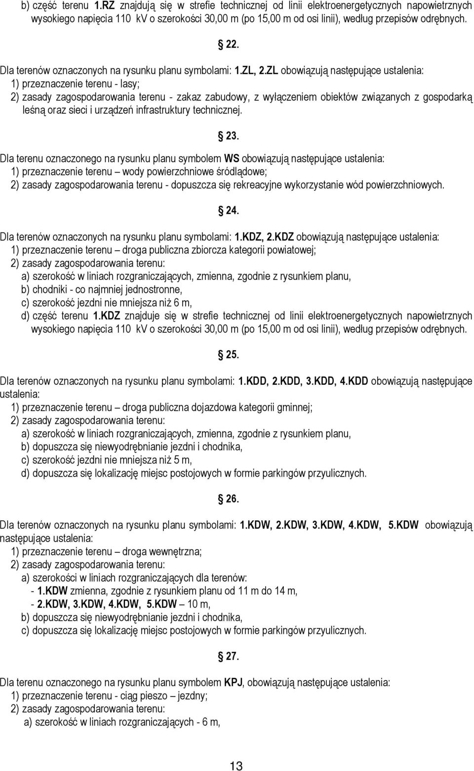 Dla terenów oznaczonych na rysunku planu symbolami: 1.ZL, 2.