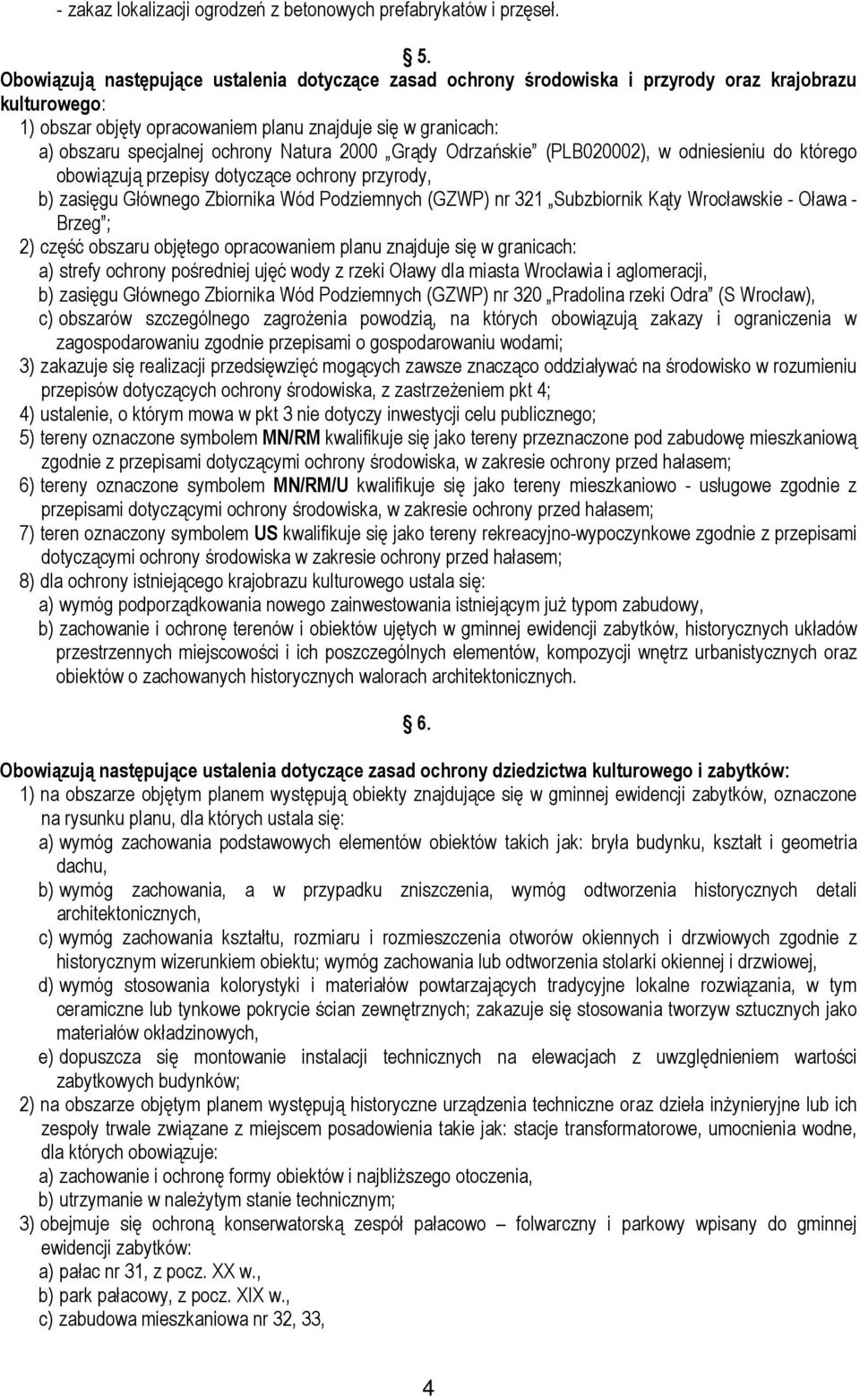 Natura 2000 Grądy Odrzańskie (PLB020002), w odniesieniu do którego obowiązują przepisy dotyczące ochrony przyrody, b) zasięgu Głównego Zbiornika Wód Podziemnych (GZWP) nr 321 Subzbiornik Kąty