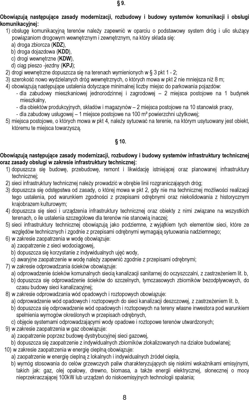 wewnętrzne dopuszcza się na terenach wymienionych w 3 pkt 1-2; 3) szerokość nowo wydzielanych dróg wewnętrznych, o których mowa w pkt 2 nie mniejsza niż 8 m; 4) obowiązują następujące ustalenia