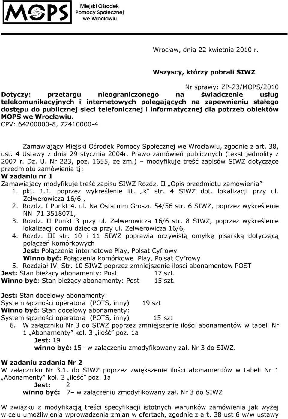 publicznej sieci telefonicznej i informatycznej dla potrzeb obiektów MOPS we Wrocławiu. CPV: 200000-8, 7210000- Zamawiający Miejski Ośrodek Pomocy Społecznej we Wrocławiu, zgodnie z art. 38, ust.