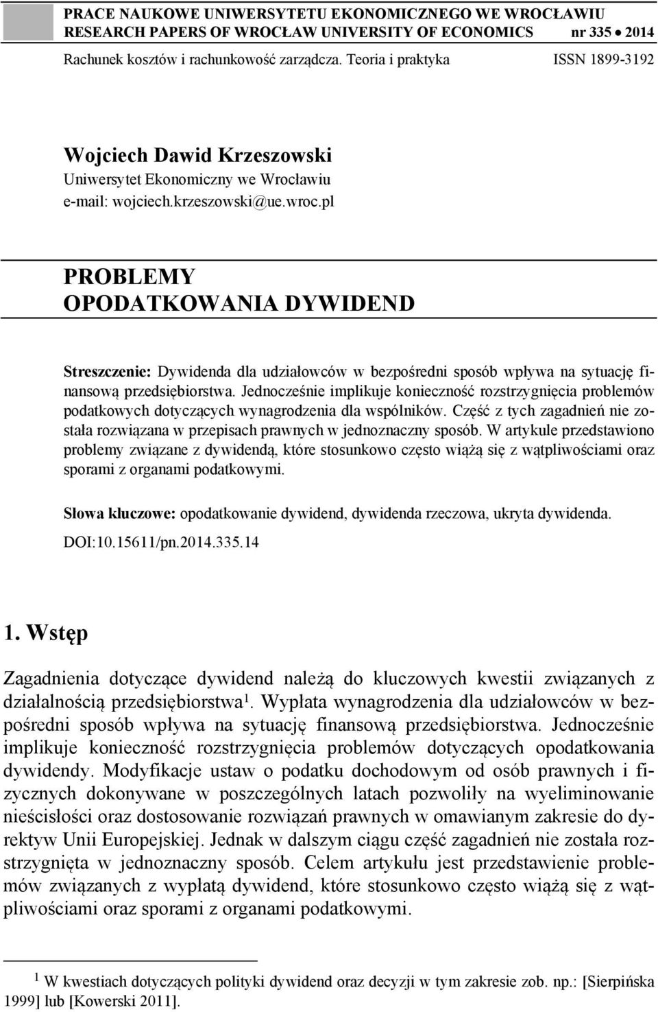 pl PROBLEMY OPODATKOWANIA DYWIDEND Streszczenie: Dywidenda dla udziałowców w bezpośredni sposób wpływa na sytuację finansową przedsiębiorstwa.