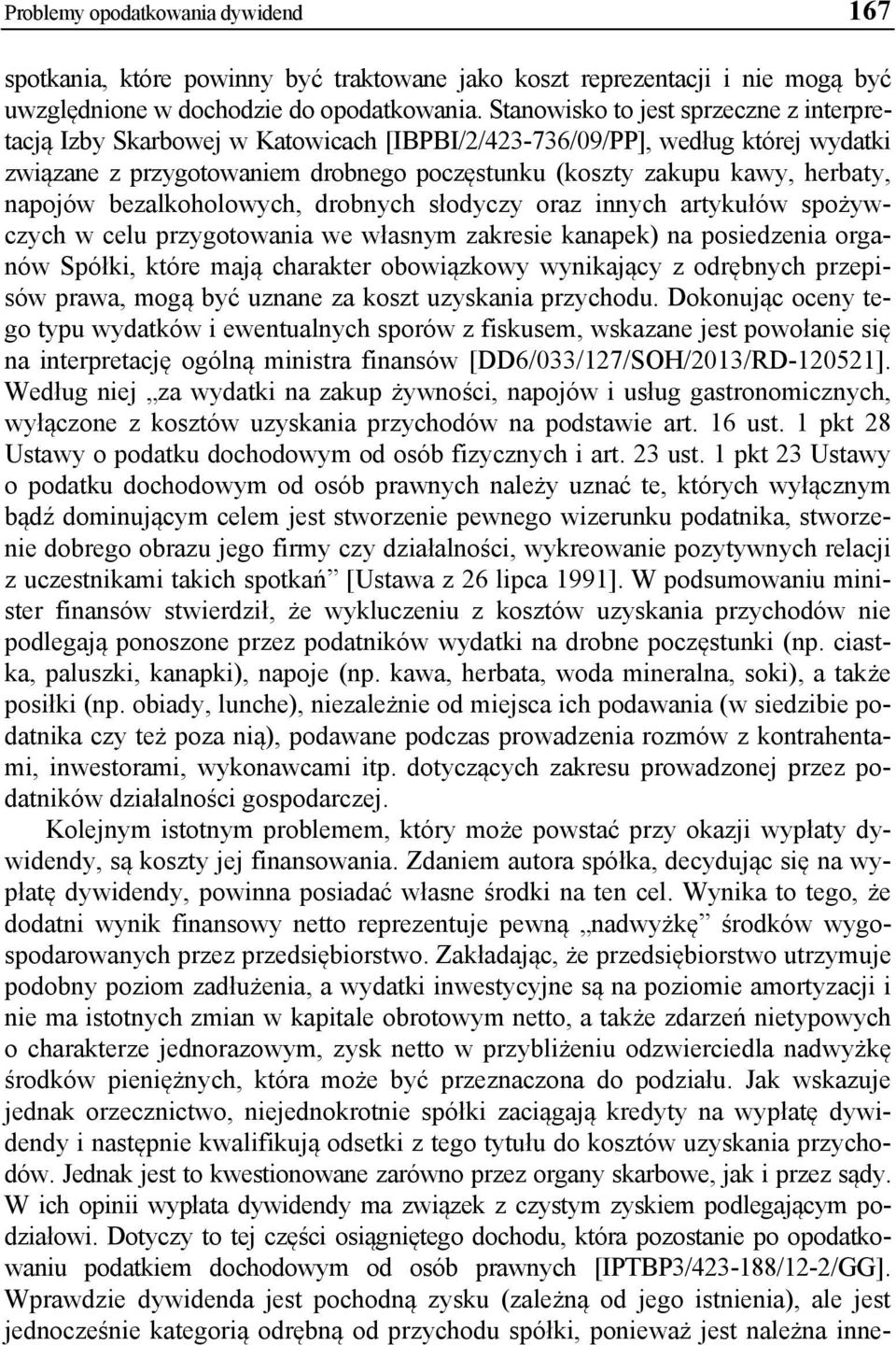 napojów bezalkoholowych, drobnych słodyczy oraz innych artykułów spożywczych w celu przygotowania we własnym zakresie kanapek) na posiedzenia organów Spółki, które mają charakter obowiązkowy