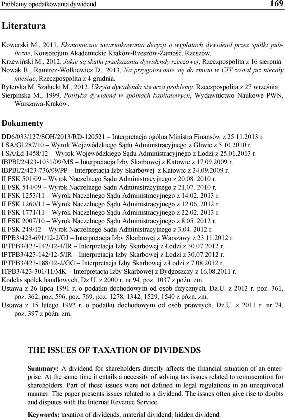 , 2013, Na przygotowanie się do zmian w CIT został już niecały miesiąc, Rzeczpospolita z 4 grudnia. Ryterska M, Szałucki M., 2012, Ukryta dywidenda stwarza problemy, Rzeczpospolita z 27 września.