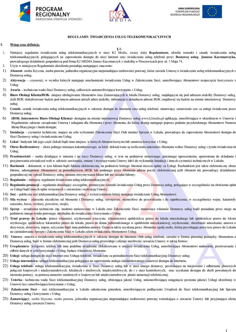 dostępu do sieci Internet oraz świadczenia usług telefonii przez Dostawcę usług- Janusza Kaczmarczyka, prowadzącego działalność gospodarczą pod firmą K2 MEDIA Janusz Kaczmarczyk z siedzibą w