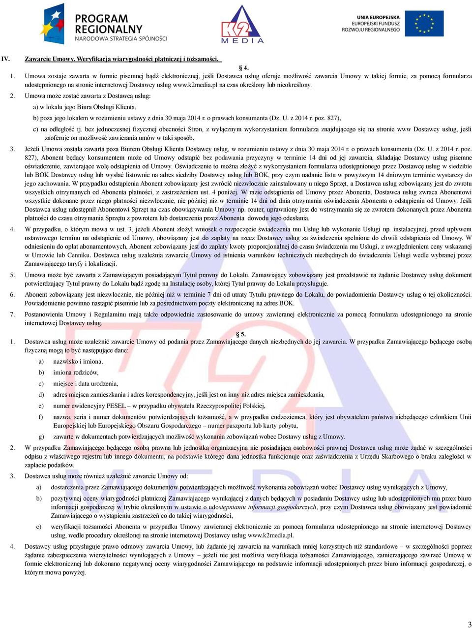 Dostawcy usług www.k2media.pl na czas określony lub nieokreślony. 2.