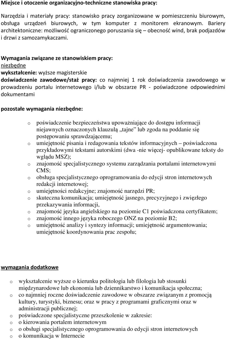Wymagania związane ze stanwiskiem pracy: niezbędne wykształcenie: wyższe magisterskie dświadczenie zawdwe/staż pracy: c najmniej 1 rk dświadczenia zawdweg w prwadzeniu prtalu internetweg i/lub w