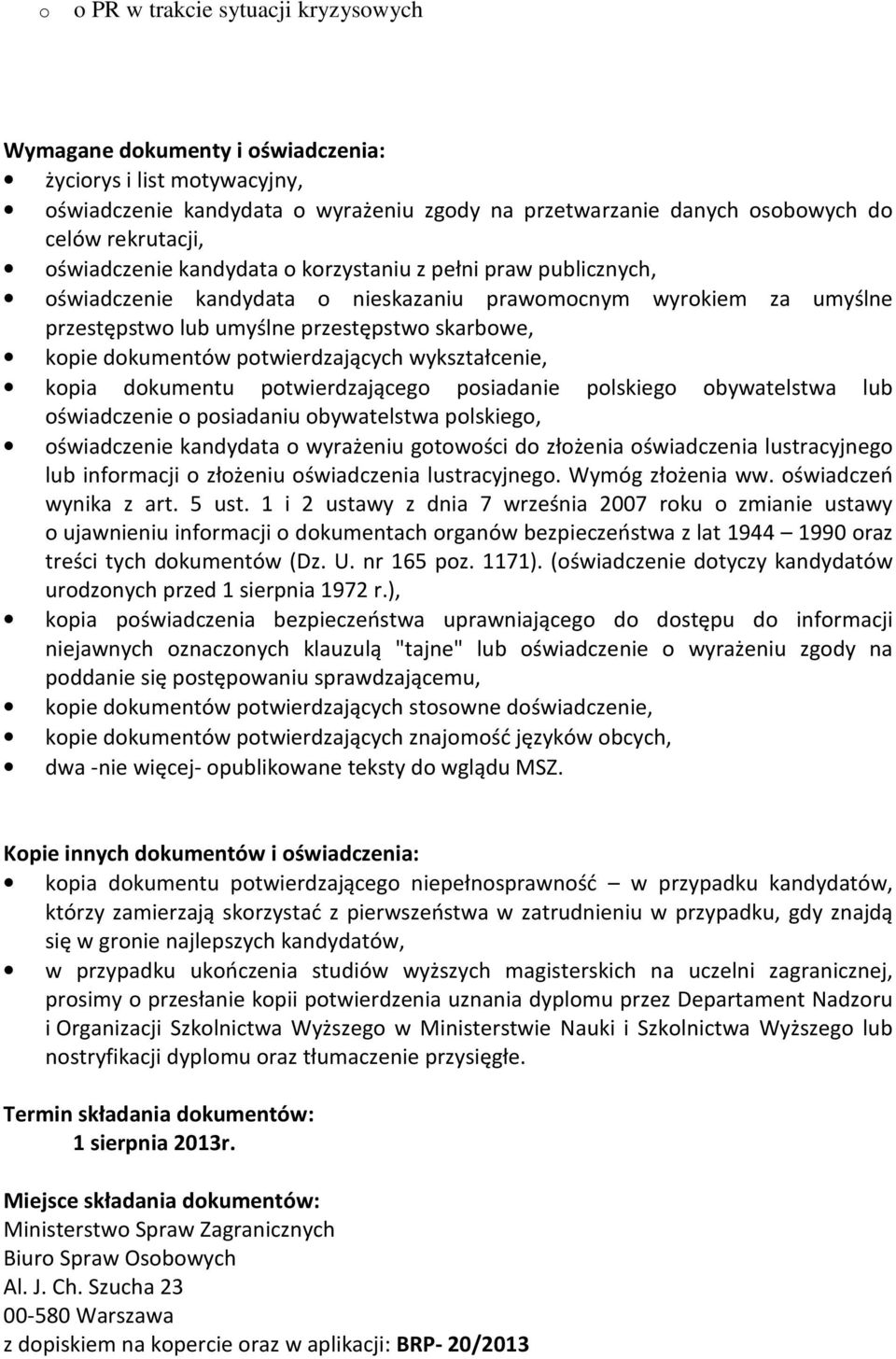 wykształcenie, kpia dkumentu ptwierdzająceg psiadanie plskieg bywatelstwa lub świadczenie psiadaniu bywatelstwa plskieg, świadczenie kandydata wyrażeniu gtwści d złżenia świadczenia lustracyjneg lub