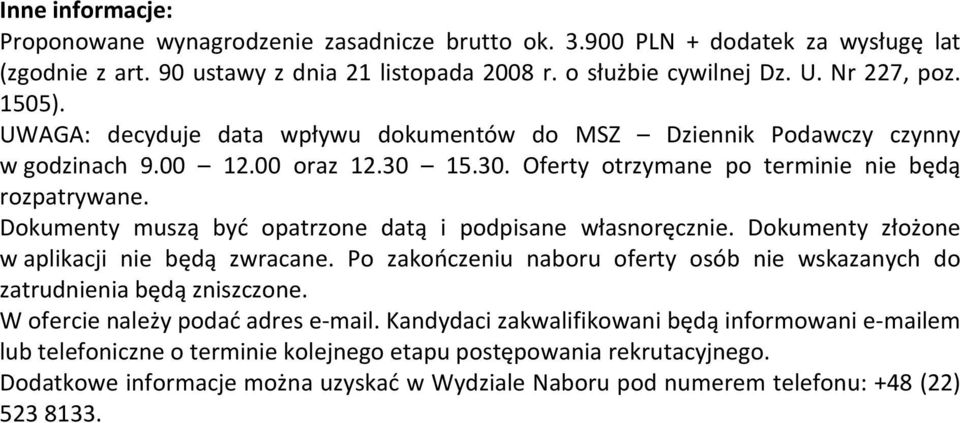 Dkumenty muszą być patrzne datą i pdpisane własnręcznie. Dkumenty złżne w aplikacji nie będą zwracane. P zakńczeniu nabru ferty sób nie wskazanych d zatrudnienia będą zniszczne.