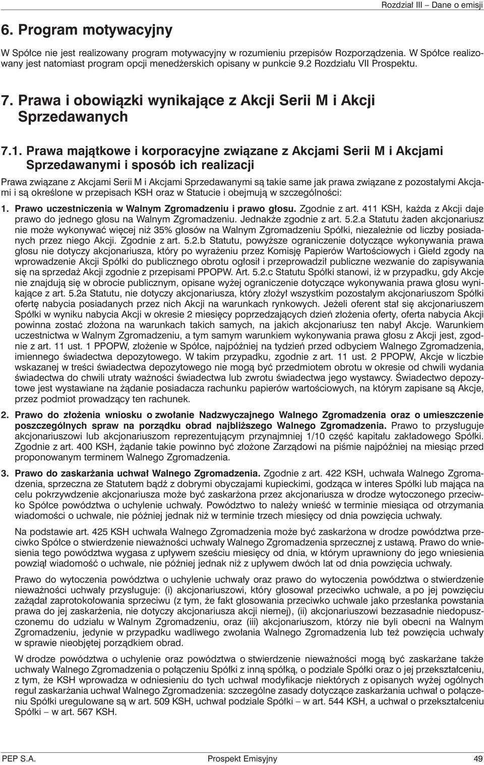 Prawa majątkowe i korporacyjne związane z Akcjami Serii M i Akcjami Sprzedawanymi i sposób ich realizacji Prawa związane z Akcjami Serii M i Akcjami Sprzedawanymi są takie same jak prawa związane z