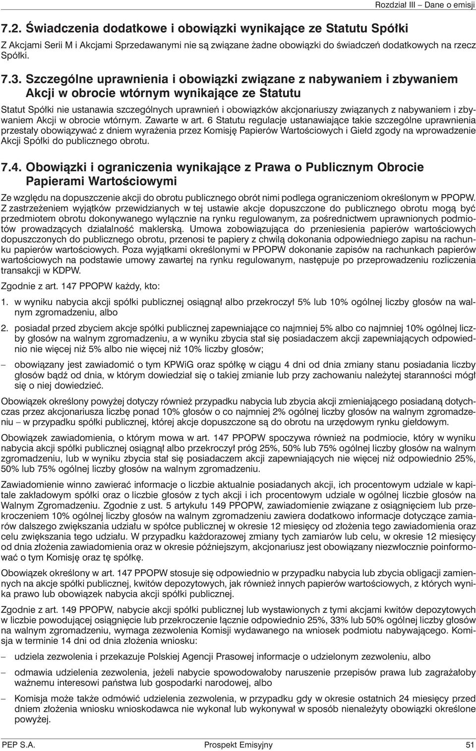 Szczególne uprawnienia i obowiązki związane z nabywaniem i zbywaniem Akcji w obrocie wtórnym wynikające ze Statutu Statut Spółki nie ustanawia szczególnych uprawnień i obowiązków akcjonariuszy
