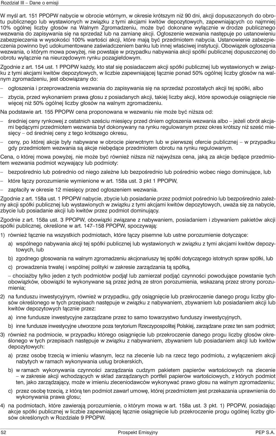 10% ogólnej liczby głosów na Walnym Zgromadzeniu, może być dokonane wyłącznie w drodze publicznego wezwania do zapisywania się na sprzedaż lub na zamianę akcji.