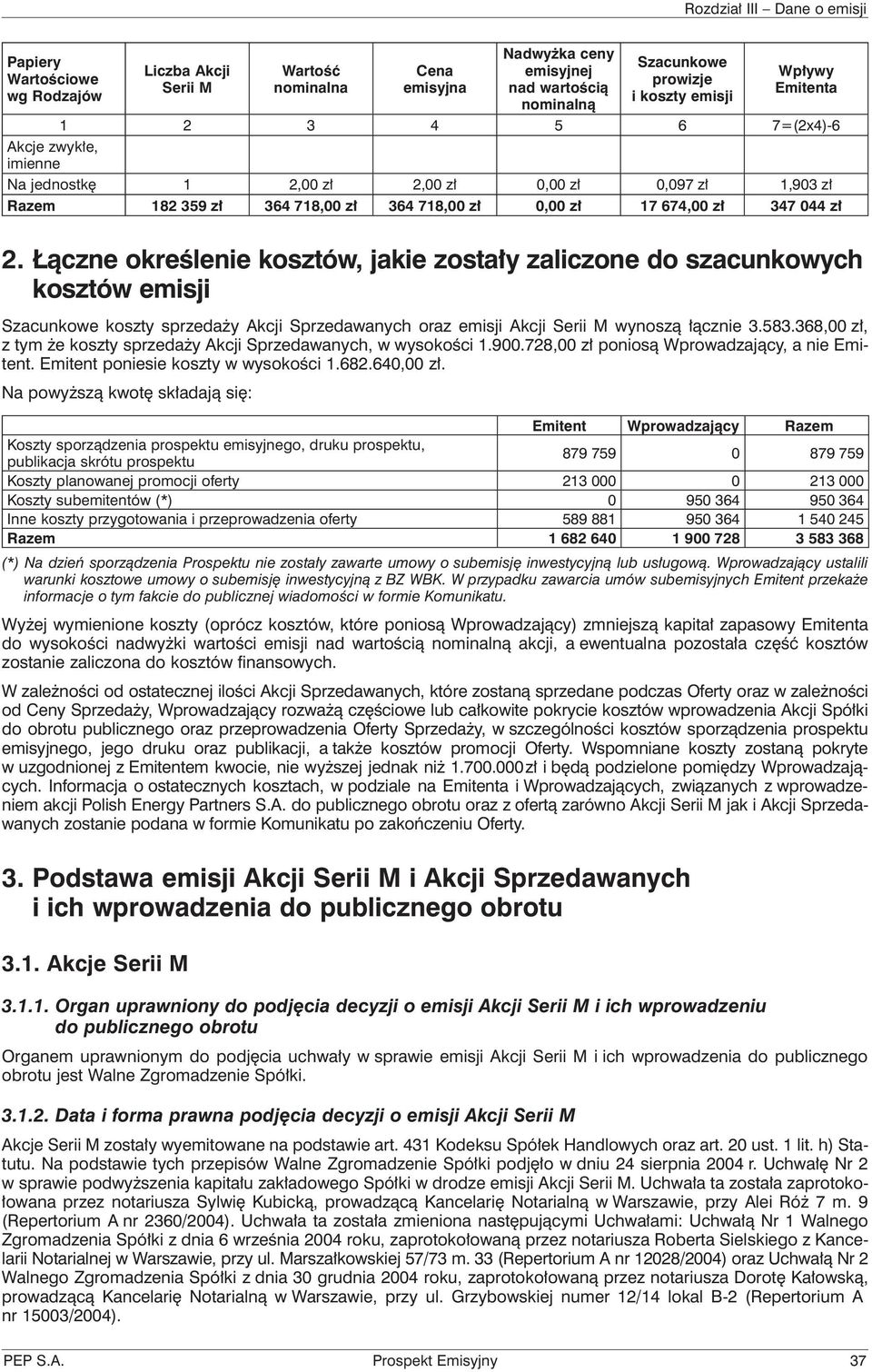 Łączne określenie kosztów, jakie zostały zaliczone do szacunkowych kosztów emisji Szacunkowe koszty sprzedaży Akcji Sprzedawanych oraz emisji Akcji Serii M wynoszą łącznie 3.583.