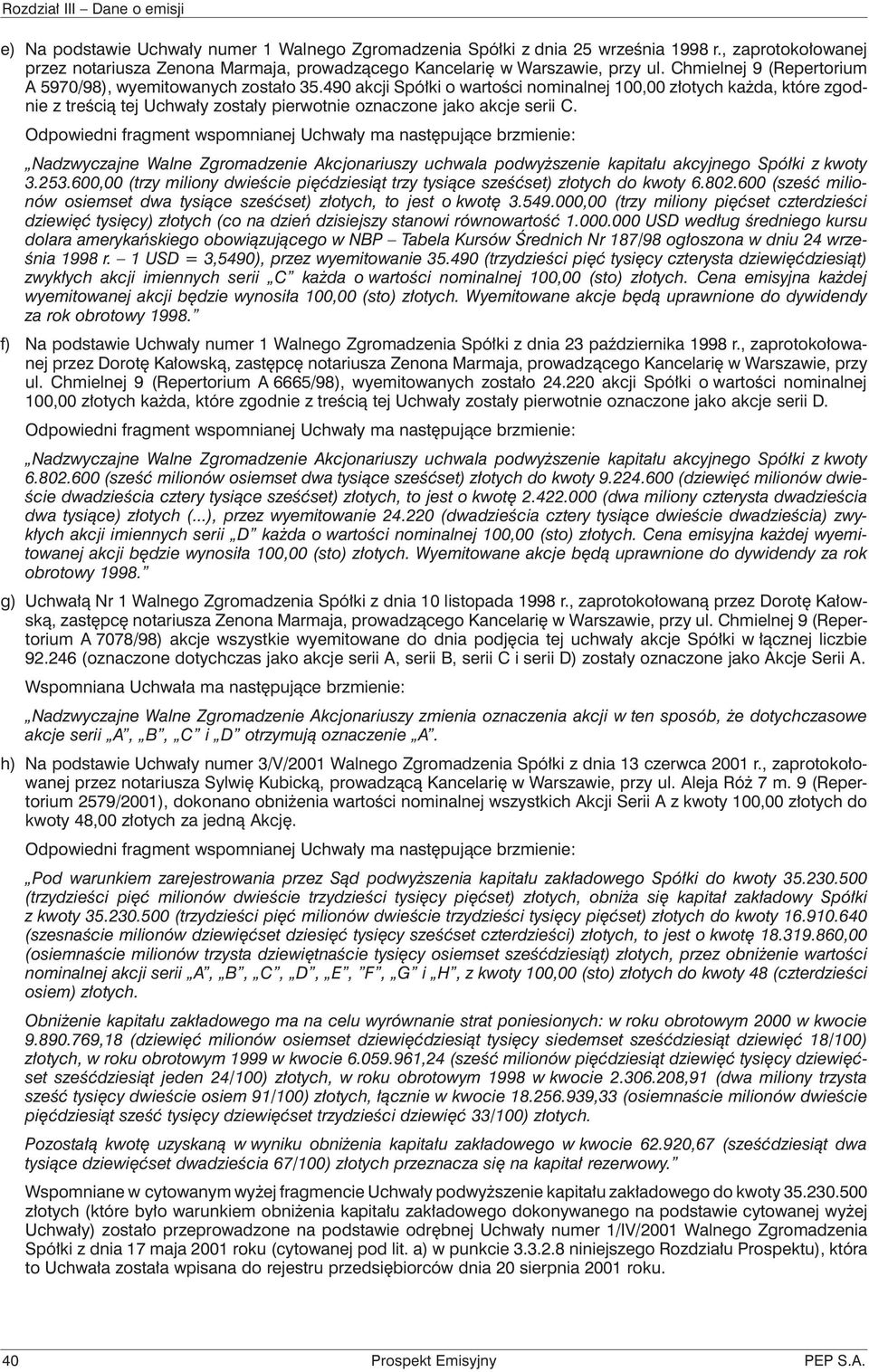 490 akcji Spółki o wartości nominalnej 100,00 złotych każda, które zgodnie z treścią tej Uchwały zostały pierwotnie oznaczone jako akcje serii C.