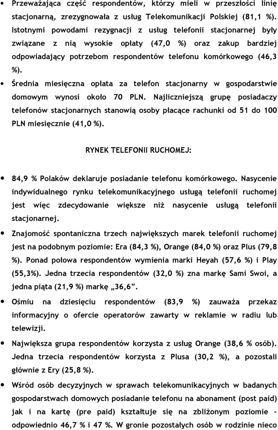 Średnia miesięczna opłata za telefon stacjonarny w gospodarstwie domowym wynosi około 70 PLN.