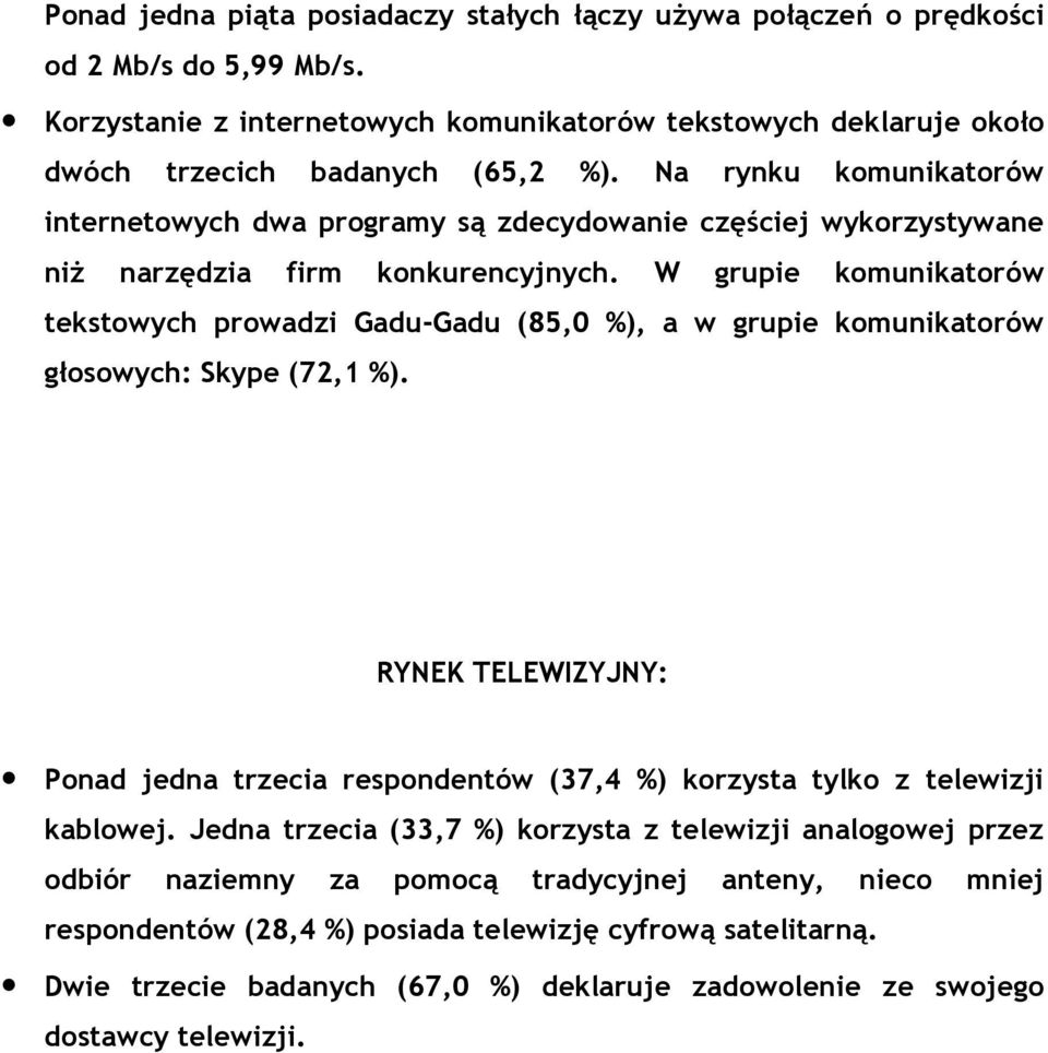 W grupie komunikatorów tekstowych prowadzi Gadu-Gadu (85,0 %), a w grupie komunikatorów głosowych: Skype (72,1 %).